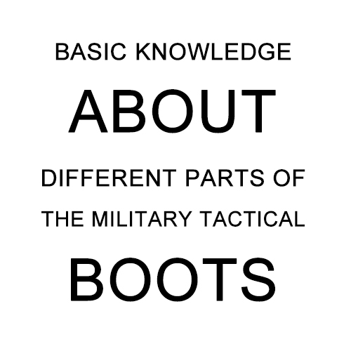 Connaissances de base sur les différentes parties des bottes tactiques militaires